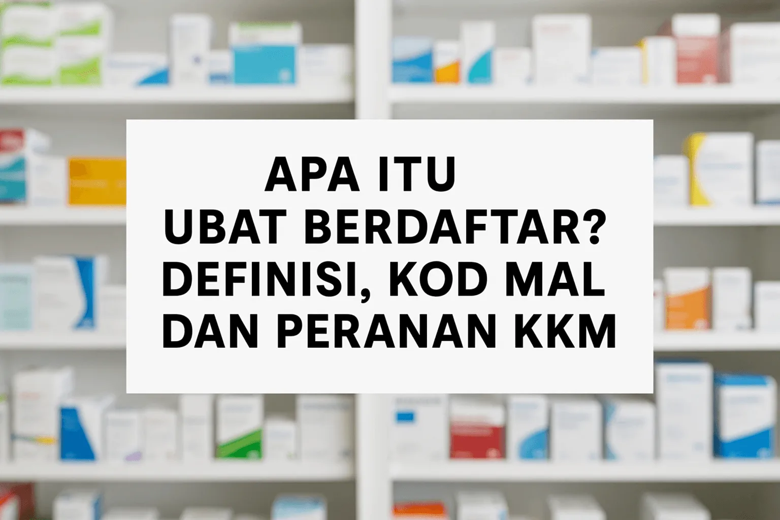 Apa Itu Ubat Berdaftar Definisi, Kod Mal Dan Peranan Kkm Apa Itu Ubat Berdaftar Definisi, Kod Mal Dan Peranan Kkm