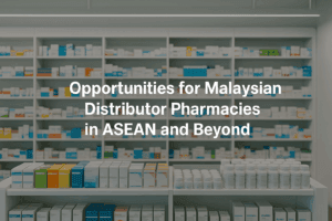 Opportunities For Malaysian Distributor Pharmacies In Asean And Beyond Opportunities For Malaysian Distributor Pharmacies In Asean And Beyond