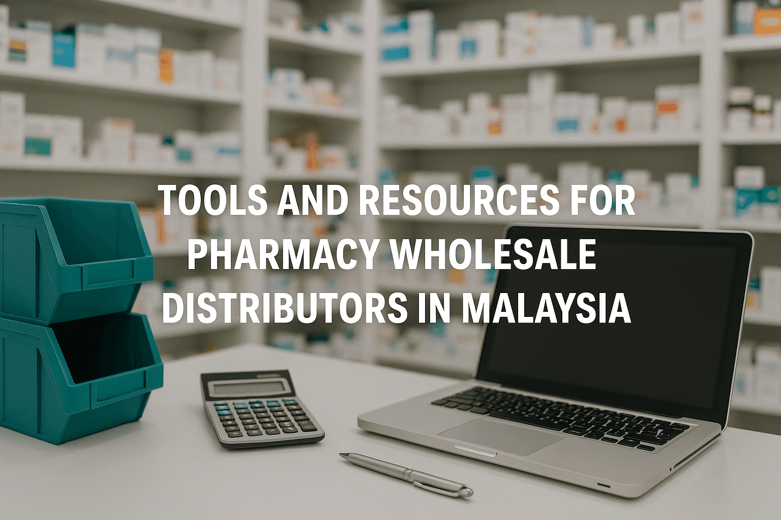 Tools And Resources For Pharmacy Wholesale Distributors In Malaysia Tools And Resources For Pharmacy Wholesale Distributors In Malaysia