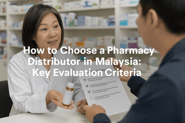 How To Choose A Pharmacy Distributor In Malaysia Key Evaluation Criteria How To Choose A Pharmacy Distributor In Malaysia Key Evaluation Criteria